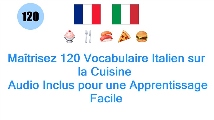 Maîtrisez 120 Vocabulaire Italien sur la Cuisine : Audio Inclus pour une Apprentissage Facile
